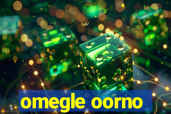 omegle oorno